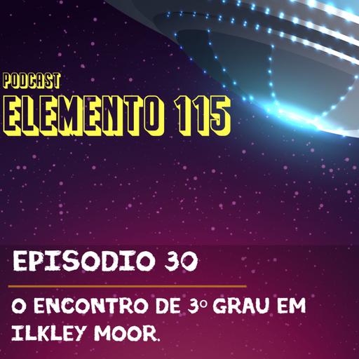 Episódio 30 - O encontro de 3º grau em Ilkley Moor.