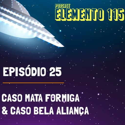 Episódio 25 - Caso Mata-Formiga & Caso Bela Aliança.