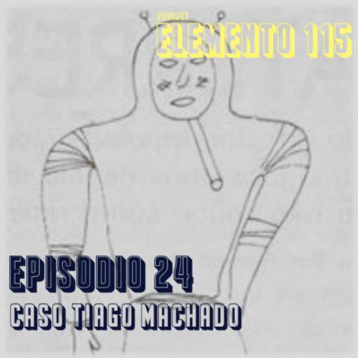 Episódio 24 - Caso Tiago Machado.