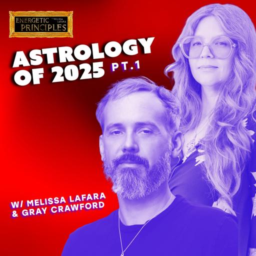 EP 173: The Astrology of 2025 Pt 1 w/ Gray Crawford