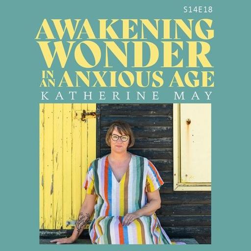 S14 E18: Awakening Wonder In An Anxious Age with author Katherine May
