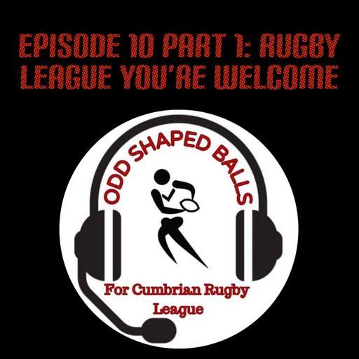 The Odd Shaped Balls Podcast Episode 10 Part 1 : Rugby League you're welcome