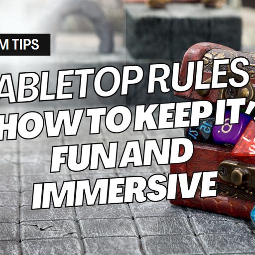Campaign Crafter | Tabletop Rules: How to keep it fun and immersive