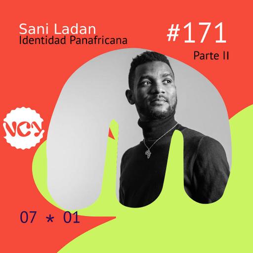 Episodio 171 | Identidad Panafricana - Invitado: Sani Ladán | Parte II