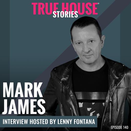 Mark James interview podcast hosted by Lenny Fontana # 140 - True House Stories®