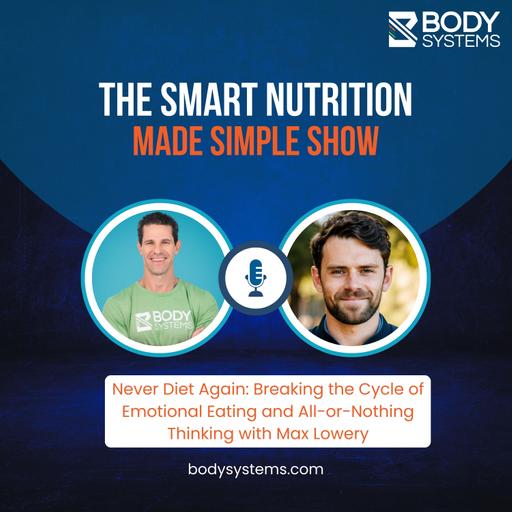 270_Never Diet Again: Breaking the Cycle of Emotional Eating and All-or-Nothing Thinking with Max Lowery