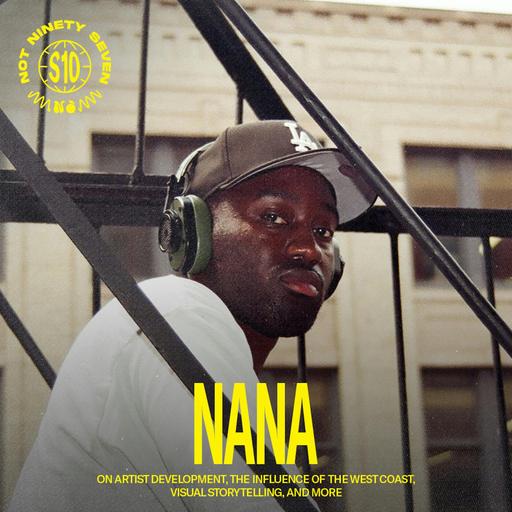 Nana: Artist development, the influence of the West Coast, visual storytelling, and more.