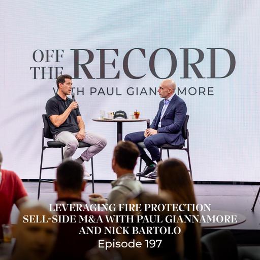 Episode 197 — Leveraging Fire Protection Sell-Side M&A with Paul Giannamore and Nick Bartolo