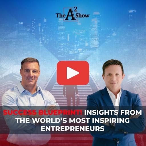 Episode 169 | Success Blueprint! Insights From the World’s Most Inspiring Entrepreneurs