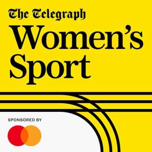 Telegraph Women's Sport podcast - “Growing up I didn’t have female role models”