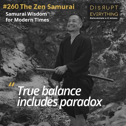 The Zen Samurai: Samurai Wisdom for Modern Times, The Art of the Sword, Discovering Inner Peace in the midst of Chaos, Achieving Balance, Harmony and Focus, Letting the Ego Pass Away - podcast #260