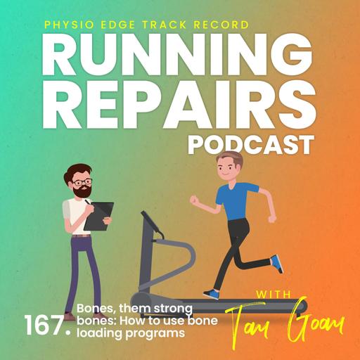 167. Bones, them strong bones: How to use bone loading programs. Physio Edge Running repairs podcast with Tom Goom