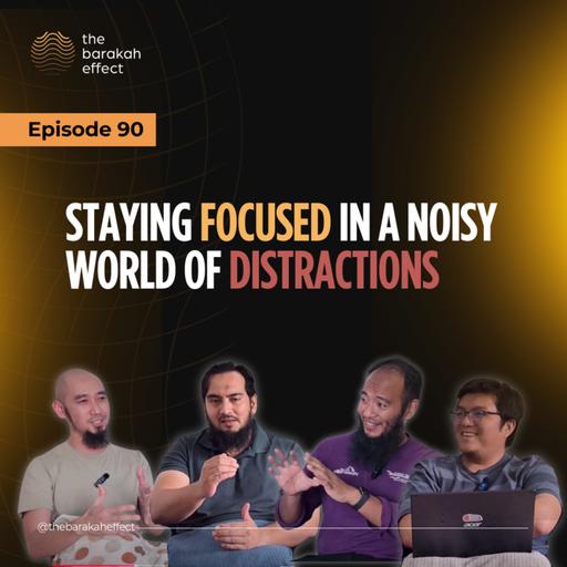 Staying Focused in a Noisy World of Distractions | 090