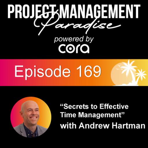 Episode 169: "Secrets to Effective Time Management" with Andrew Hartman