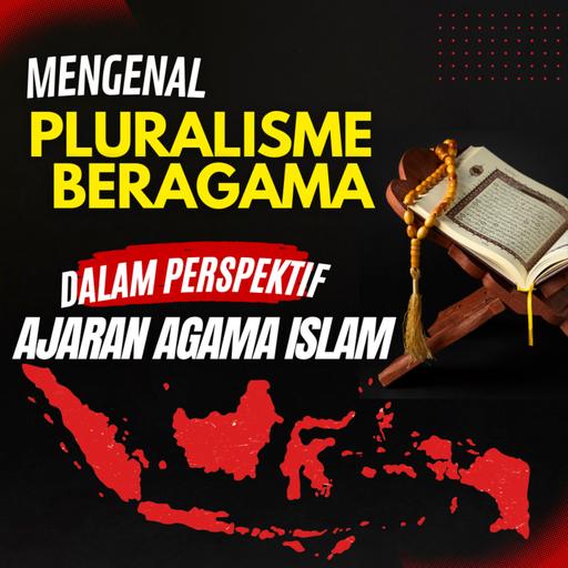 #104 Mengenal Pluralisme Beragama dalam Perspektif Ajaran Agama Islam