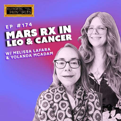 EP 174: MARS RETROGRADE IN LEO & CANCER w/ special guest Yolanda McAdam