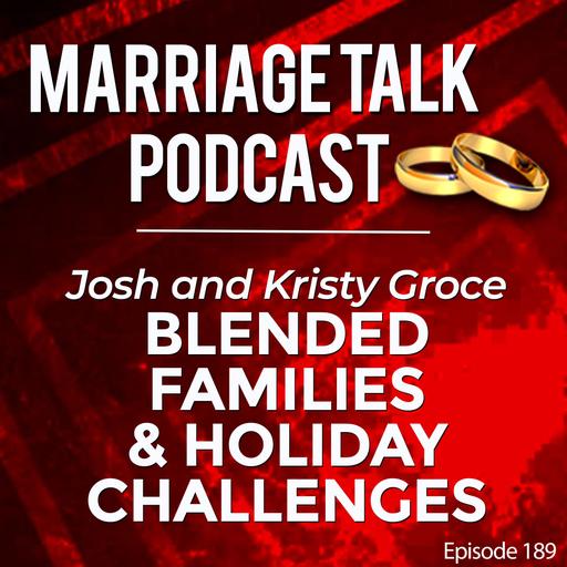 Blended Family Holiday Challenges - Josh and Kristy Groce