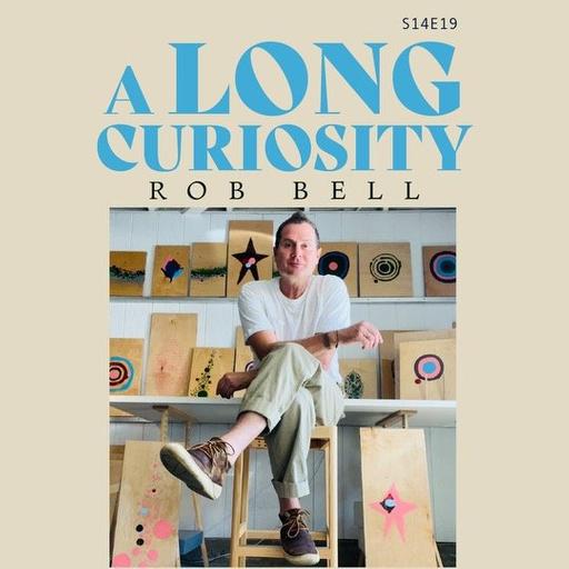S14 E19: A Long Curiosity with Rob Bell