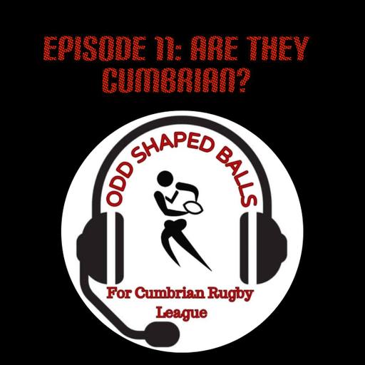 The Odd Shaped Balls Podcast Episode 11 : Are They Even Cumbrian?