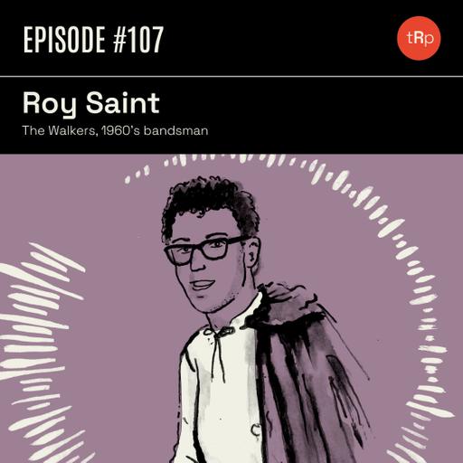 #107 Roy Saint Pt.1 - The Walkers, 1960s bandsman
