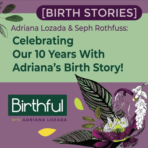 [Birth Stories] Celebrating Our 10 Years With Adriana’s Birth Story!
