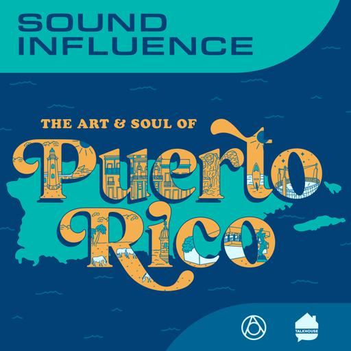 Podcast Preview: Sound Influence: The Art and Soul of Puerto Rico