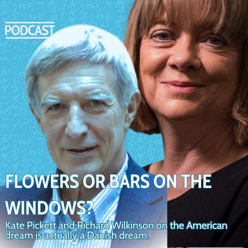 FLOWERS OR BARS ON THE WINDOWS?: How more Equal Societies are the key to everything that is good, with Kate Pickett and Richard Wilkinson