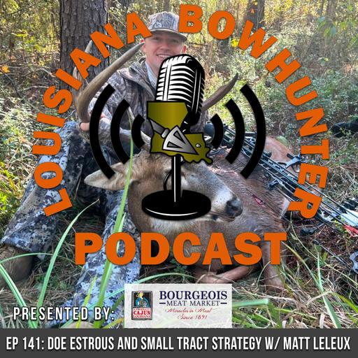 Episode 141: Doe Estrous and Small Tract Strategy w/ Matt LeLeux