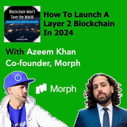 S4E21 How to Launch an L2 Blockchain w. Azeem Khan, Co-founder of Morph