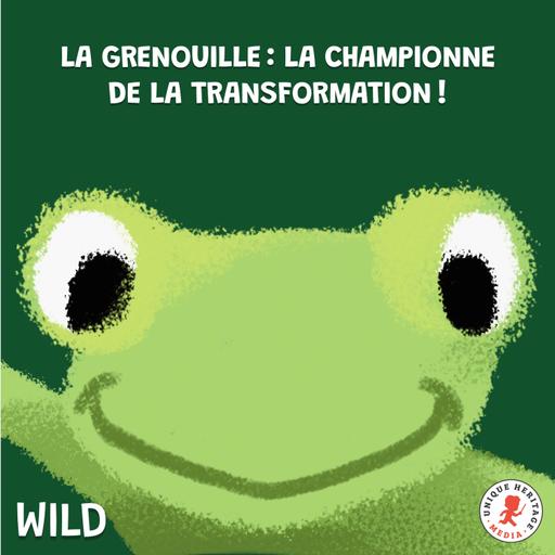 La Grenouille, la championne de la transformation !