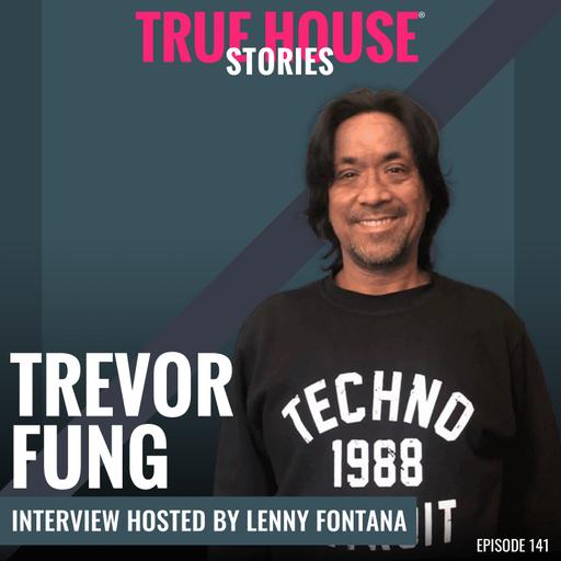Trevor Fung interview podcast hosted by Lenny Fontana # 141 - True House Stories®