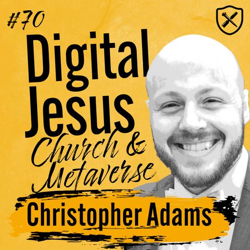 DIGITAL JESUS | What Does Church And The Gospel Look Like In The Metaverse | Christopher Adams