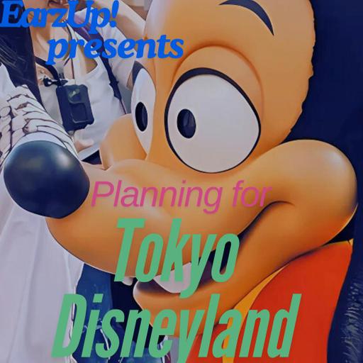 EarzUp! | Planning For Tokyo Disneyland