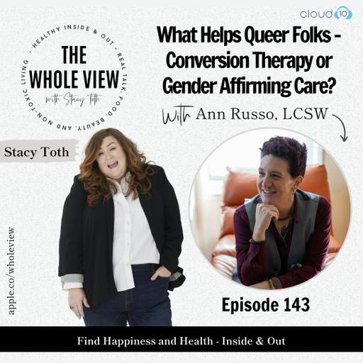 Episode 143: What Helps Queer Folks - Conversion Therapy or Gender Affirming Care? w/ Ann Russo