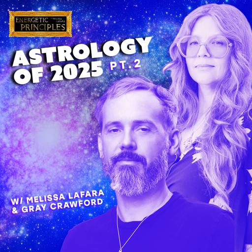 EP 175: ASTROLOGY OF 2025 PT 2 w/ special guest Gray Crawford