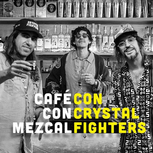 Café con Mezcal con Crystal Fighters