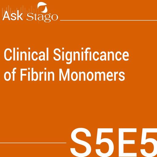 S5E5 - Clinical Significance of Fibrin Monomers