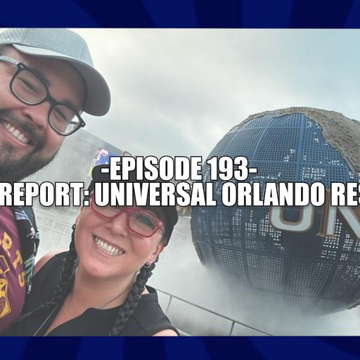 EPISODE 193 - TRIP REPORT: UNIVERSAL ORLANDO RESORT