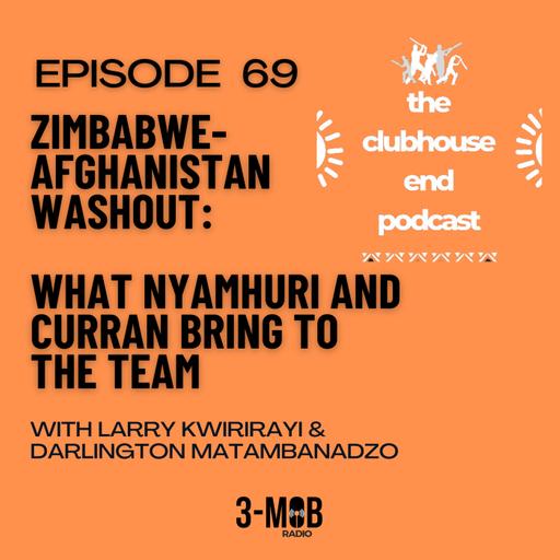 Ep 69 - Zim-Afghan first ODI washout: Ben Curran and Newman Nyamhuri handed debuts