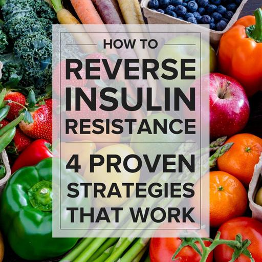 How To Reverse Insulin Resistance - 4 Proven Strategies That Work