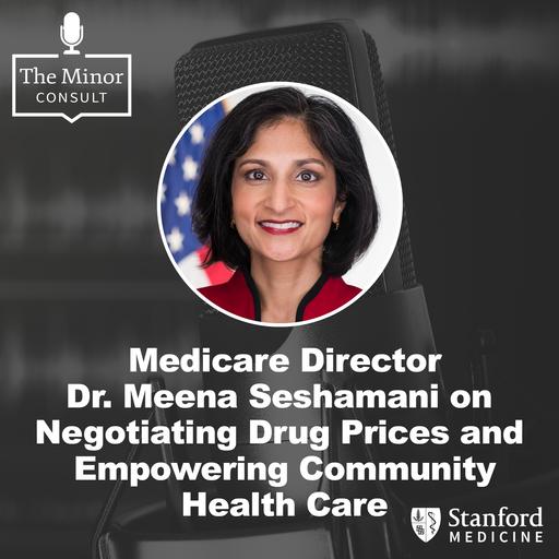 S7 Ep6: Medicare Director Dr. Meena Seshamani on Negotiating Drug Prices & Empowering Community Health Care