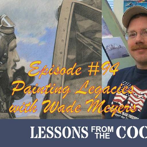 Episode #94 Painting Legacies with Aviation Artist Wade Meyers