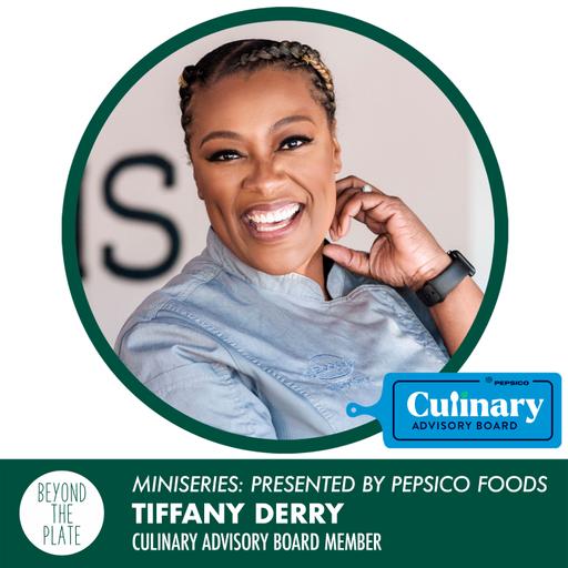 MINISERIES: Tiffany Derry - PepsiCo Foods Culinary Advisory Board Member