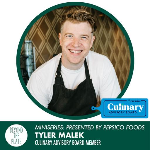 MINISERIES: Tyler Malek - PepsiCo Foods Culinary Advisory Board Member