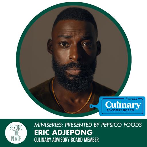 MINISERIES: Eric Adjepong - PepsiCo Foods Culinary Advisory Board Member