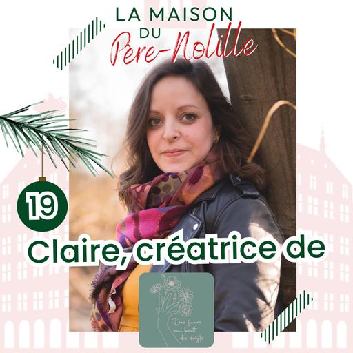 LA MAISON DU PÈRE-NOLILLE - CLAIRE DES FLEURS AU BOUT DES DOIGTS - Sublimer la nature pour des créations uniques