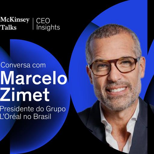 CEO Insights: conversa com Marcelo Zimet, CEO do Grupo L’Oréal no Brasil