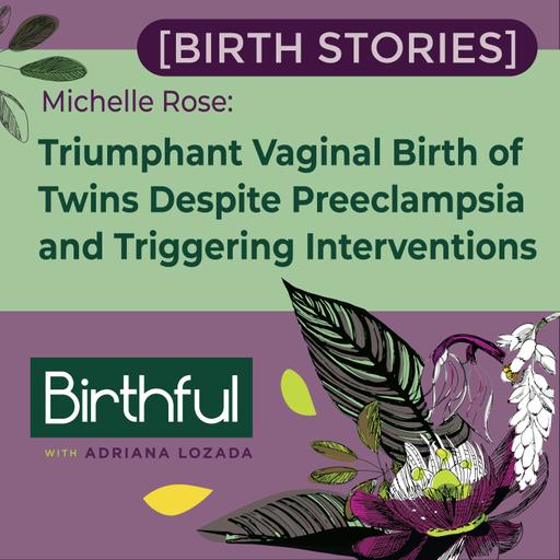 [Birth Stories] Triumphant Vaginal Birth of Twins Despite Preeclampsia and Triggering Interventions, with Michelle Rose