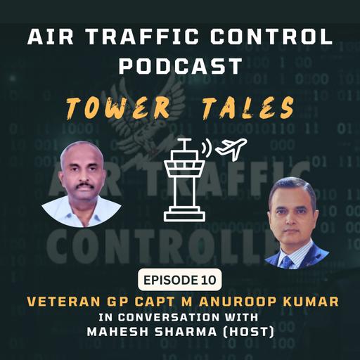 Tower Tales - The ATC Podcast Episode 10 Mahesh in conversation with Gp Capt M Anuroop Kumar