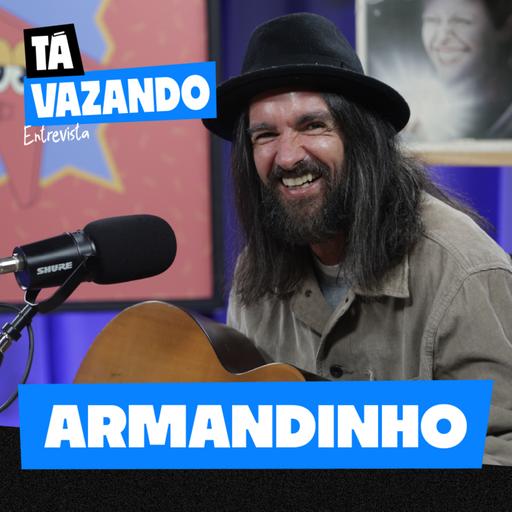 ARMANDINHO - Tá Vazando Entrevista! #18